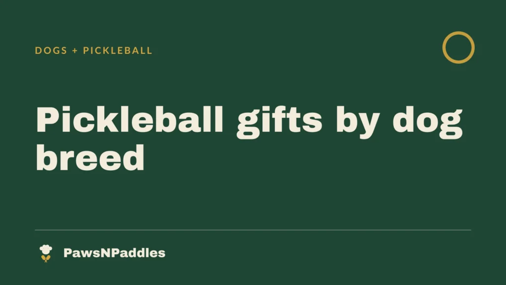 Pickleball Gifts by Dog Breed: All 51 Breeds