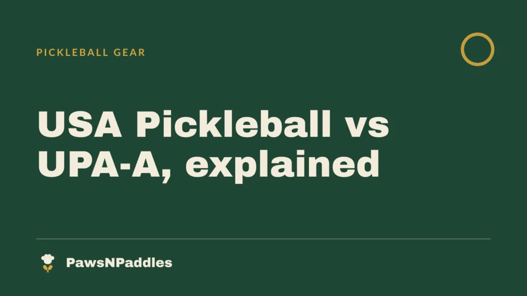 USA Pickleball vs UPA-A: Which Paddle Certification Do You Need?